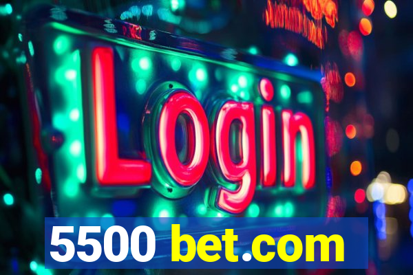 5500 bet.com